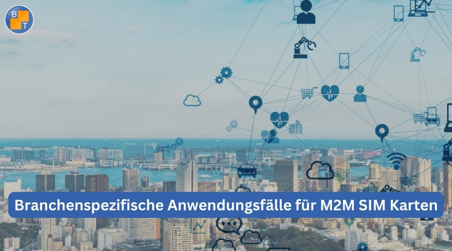 Branchenspezifische Anwendungsfälle für M2M SIM Karten