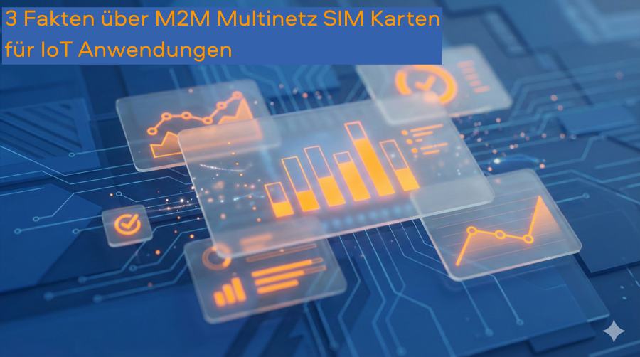 3 Fakten für Multinetz M2M-SIM-Karten für IoT Anwendungen